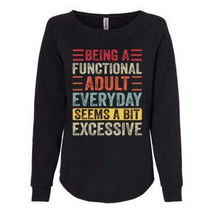 Being A Functional Adult Every Day Seems A Bit Excessive Sarcasm Quotes Womens California Wash Sweatshirt