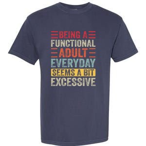 Being A Functional Adult Every Day Seems A Bit Excessive Sarcasm Quotes Garment-Dyed Heavyweight T-Shirt