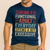 Being A Functional Adult Every Day Seems A Bit Excessive Sarcasm Quotes Cooling Performance Crew T-Shirt