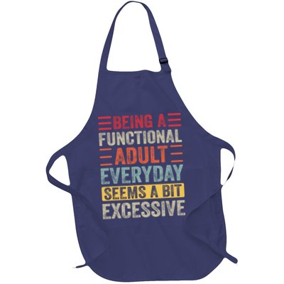 Being A Functional Adult Every Day Seems A Bit Excessive Sarcasm Quotes Full-Length Apron With Pockets