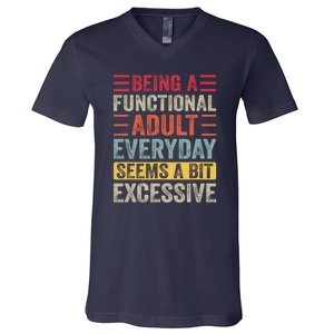 Being A Functional Adult Every Day Seems A Bit Excessive Sarcasm Quotes V-Neck T-Shirt