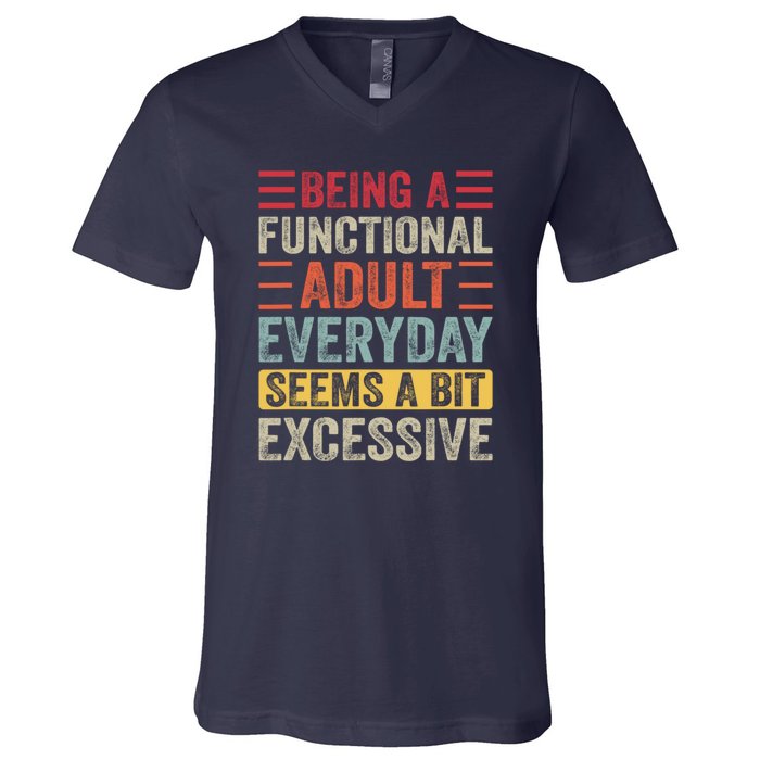 Being A Functional Adult Every Day Seems A Bit Excessive Sarcasm Quotes V-Neck T-Shirt