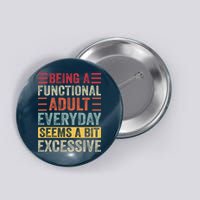 Being A Functional Adult Every Day Seems A Bit Excessive Sarcasm Quotes Button