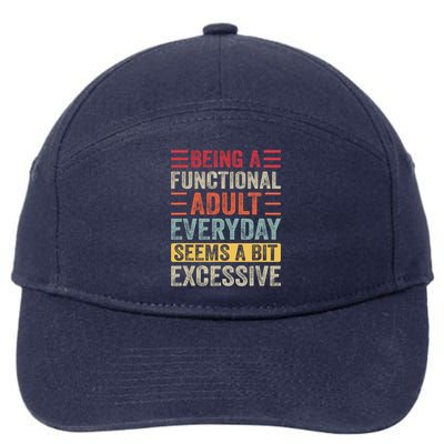 Being A Functional Adult Every Day Seems A Bit Excessive Sarcasm Quotes 7-Panel Snapback Hat