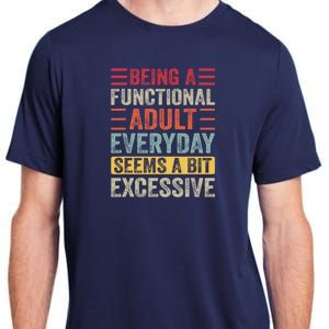 Being A Functional Adult Every Day Seems A Bit Excessive Sarcasm Quotes Adult ChromaSoft Performance T-Shirt