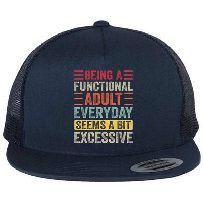 Being A Functional Adult Every Day Seems A Bit Excessive Sarcasm Quotes Flat Bill Trucker Hat