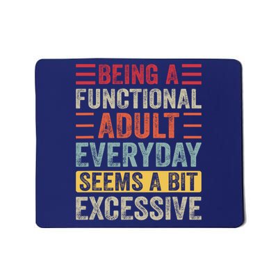 Being A Functional Adult Every Day Seems A Bit Excessive Sarcasm Quotes Mousepad