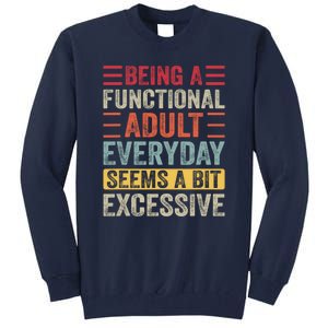 Being A Functional Adult Every Day Seems A Bit Excessive Sarcasm Quotes Tall Sweatshirt