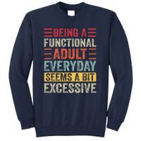 Being A Functional Adult Every Day Seems A Bit Excessive Sarcasm Quotes Tall Sweatshirt