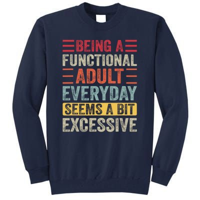 Being A Functional Adult Every Day Seems A Bit Excessive Sarcasm Quotes Tall Sweatshirt