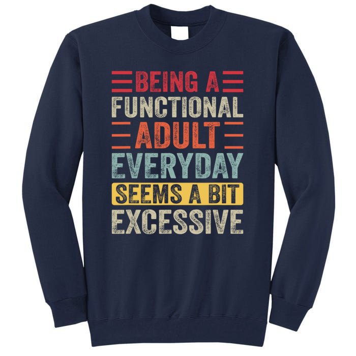 Being A Functional Adult Every Day Seems A Bit Excessive Sarcasm Quotes Tall Sweatshirt