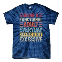 Being A Functional Adult Every Day Seems A Bit Excessive Sarcasm Quotes Tie-Dye T-Shirt