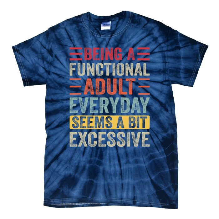 Being A Functional Adult Every Day Seems A Bit Excessive Sarcasm Quotes Tie-Dye T-Shirt