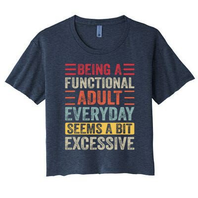 Being A Functional Adult Every Day Seems A Bit Excessive Sarcasm Quotes Women's Crop Top Tee