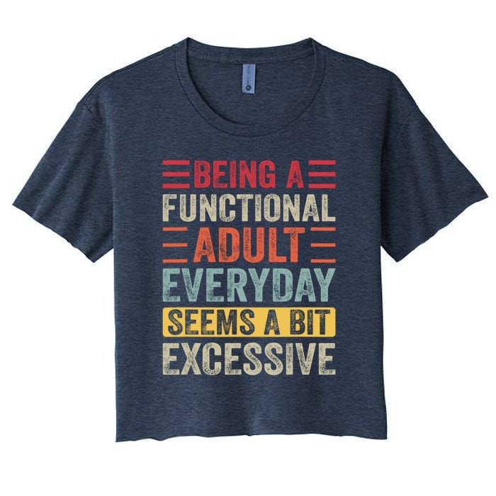 Being A Functional Adult Every Day Seems A Bit Excessive Sarcasm Quotes Women's Crop Top Tee