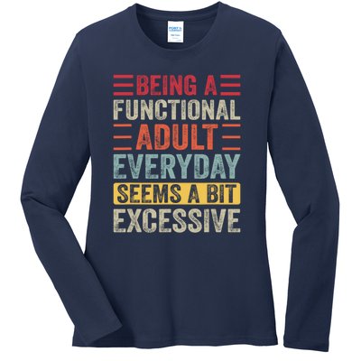 Being A Functional Adult Every Day Seems A Bit Excessive Sarcasm Quotes Ladies Long Sleeve Shirt