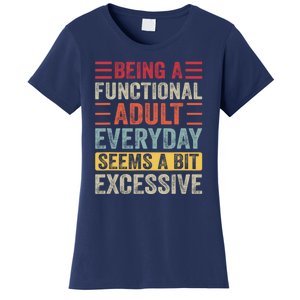 Being A Functional Adult Every Day Seems A Bit Excessive Sarcasm Quotes Women's T-Shirt