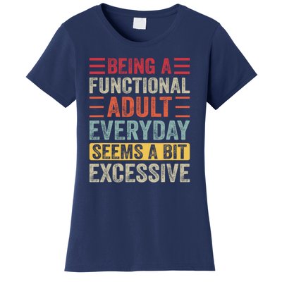 Being A Functional Adult Every Day Seems A Bit Excessive Sarcasm Quotes Women's T-Shirt