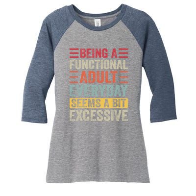 Being A Functional Adult Every Day Seems A Bit Excessive Sarcasm Quotes Women's Tri-Blend 3/4-Sleeve Raglan Shirt