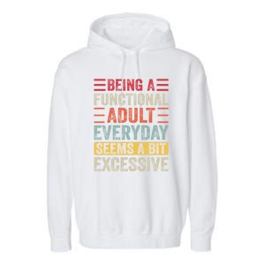 Being A Functional Adult Every Day Seems A Bit Excessive Sarcasm Quotes Garment-Dyed Fleece Hoodie