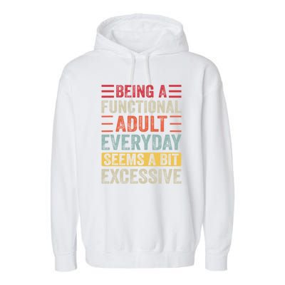 Being A Functional Adult Every Day Seems A Bit Excessive Sarcasm Quotes Garment-Dyed Fleece Hoodie