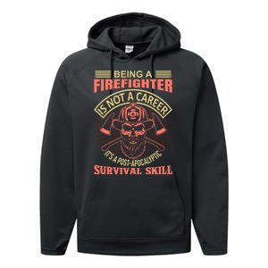 Being A Firefighter Is Not A Career It's A Post Apocalyptic Survival Skill Performance Fleece Hoodie