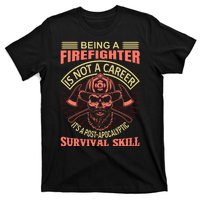 Being A Firefighter Is Not A Career It's A Post Apocalyptic Survival Skill T-Shirt