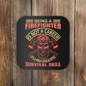 Being A Firefighter Is Not A Career It's A Post Apocalyptic Survival Skill Coaster