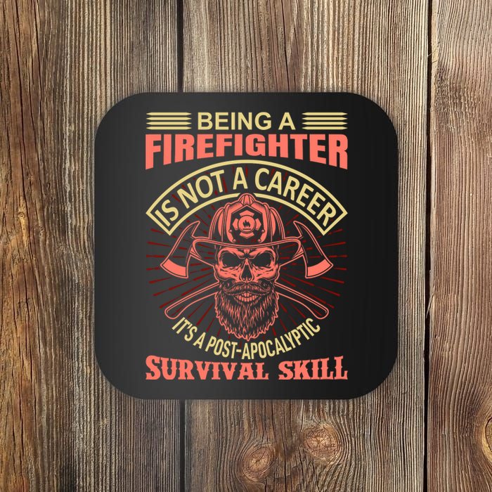 Being A Firefighter Is Not A Career It's A Post Apocalyptic Survival Skill Coaster