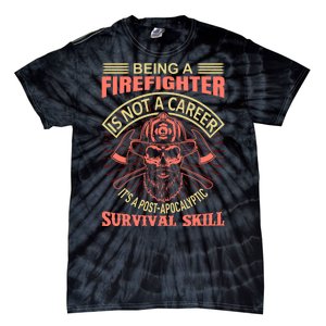 Being A Firefighter Is Not A Career It's A Post Apocalyptic Survival Skill Tie-Dye T-Shirt