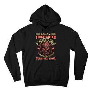 Being A Firefighter Is Not A Career It's A Post Apocalyptic Survival Skill Tall Hoodie