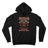 Being A Firefighter Is Not A Career It's A Post Apocalyptic Survival Skill Tall Hoodie