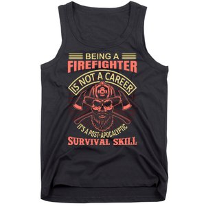 Being A Firefighter Is Not A Career It's A Post Apocalyptic Survival Skill Tank Top