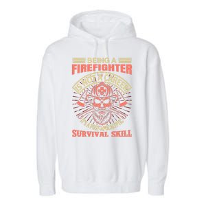 Being A Firefighter Is Not A Career It's A Post Apocalyptic Survival Skill Garment-Dyed Fleece Hoodie