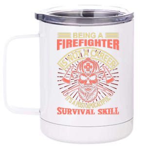 Being A Firefighter Is Not A Career It's A Post Apocalyptic Survival Skill 12 oz Stainless Steel Tumbler Cup