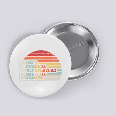 Being A Functional Adult Everyday Seems A Bit Excessive  Button