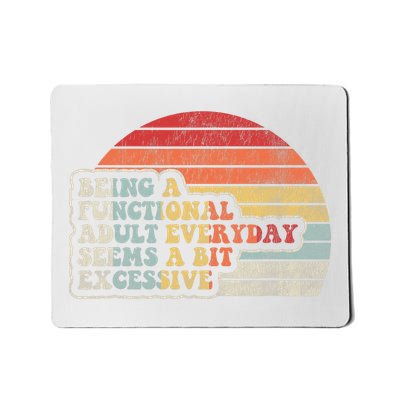 Being A Functional Adult Everyday Seems A Bit Excessive  Mousepad