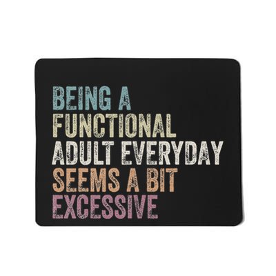 Being A Functional Adult Everyday Seems A Bit Excessive Mousepad