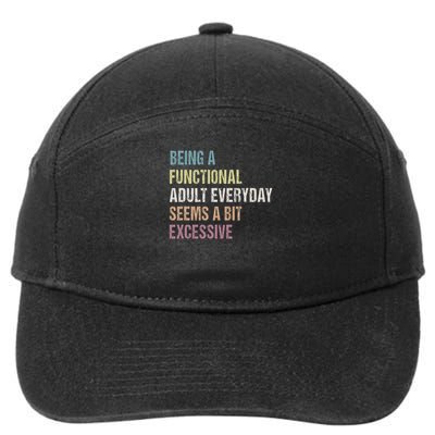 Being A Functional Adult Everyday Seems A Bit Excessive 7-Panel Snapback Hat
