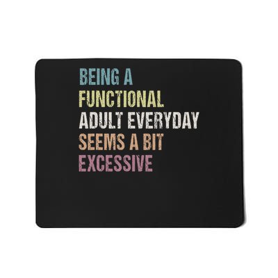 Being A Functional Adult Everyday Seems A Bit Excessive Mousepad