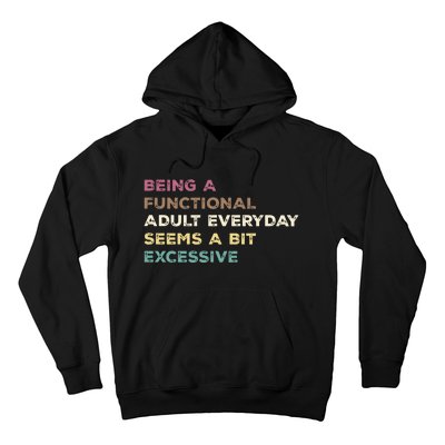 Being A Functional Adult Everyday Seems A Bit Excessive Hoodie