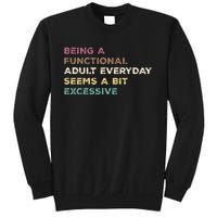 Being A Functional Adult Everyday Seems A Bit Excessive Sweatshirt