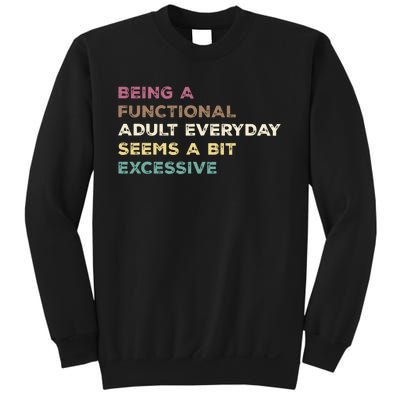 Being A Functional Adult Everyday Seems A Bit Excessive Sweatshirt