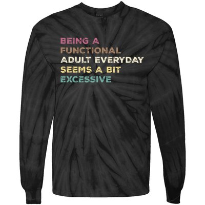 Being A Functional Adult Everyday Seems A Bit Excessive Tie-Dye Long Sleeve Shirt