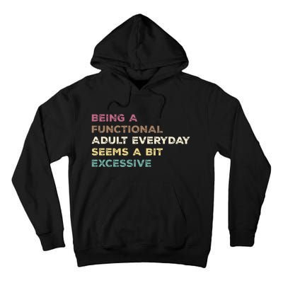 Being A Functional Adult Everyday Seems A Bit Excessive Tall Hoodie