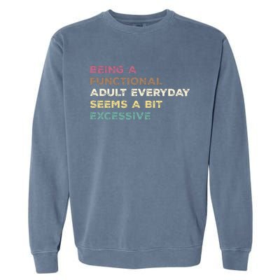 Being A Functional Adult Everyday Seems A Bit Excessive Garment-Dyed Sweatshirt