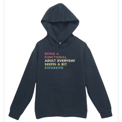 Being A Functional Adult Everyday Seems A Bit Excessive Urban Pullover Hoodie