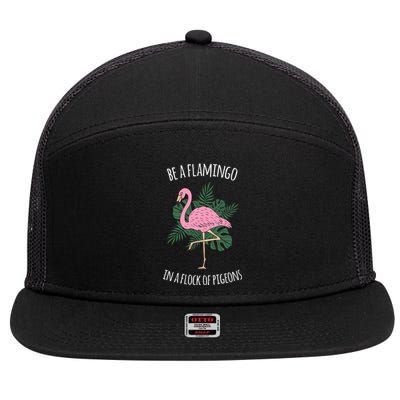 Be A Flamingo In A Flock Of Pigeons 7 Panel Mesh Trucker Snapback Hat