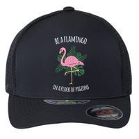 Be A Flamingo In A Flock Of Pigeons Flexfit Unipanel Trucker Cap