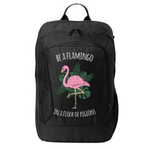 Be A Flamingo In A Flock Of Pigeons City Backpack